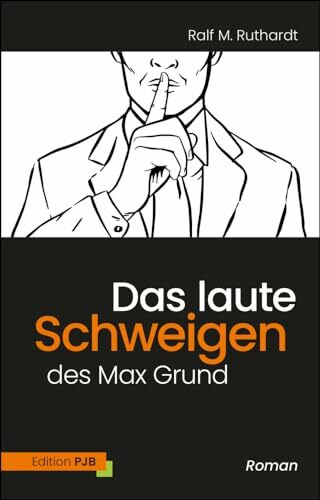 Das laute Schweigen des Max Grund: (K)ein Roman