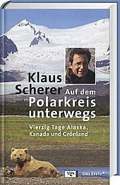 Auf dem Polarkreis unterwegs. Vierzig Tage Alaska, Kanada und Grönland