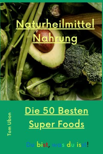 Naturheilmittel Nahrung: Die 50 Besten Superfoods! 80 Seiten 6 x 9 inches
