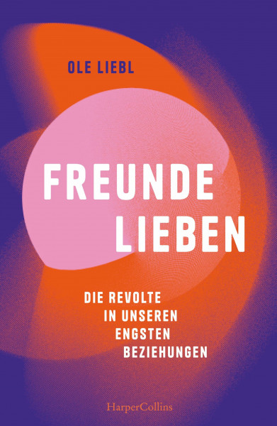 Freunde lieben. Die Revolte in unseren engsten Beziehungen: Platz 6 der Sachbuch WELT-Bestenliste April | Eine Utopie der Freundschaft plus | Ende der Monogamie | Dynamik des Online-Datings | Kapital
