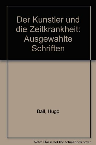 Der Künstler und die Zeitkrankheit: Ausgewählte Schriften. Herausgegeben und mit einem Nachwort versehen von Hans Burkhard Schlichting
