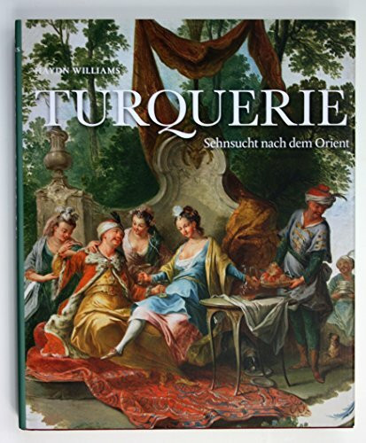 Turquerie - Sehnsucht nach dem Orient (mit 291 Abbildungen)
