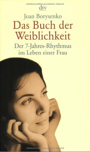 Das Buch der Weiblichkeit: Der 7-Jahres-Rhythmus im Leben einer Frau