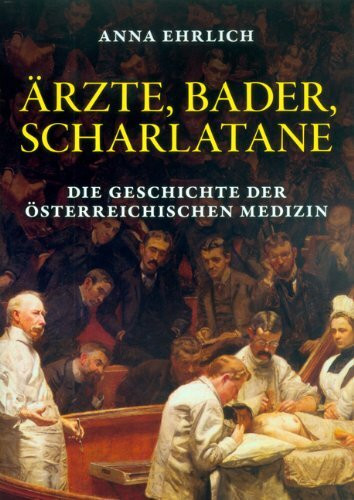 Ärzte, Bader, Scharlatane: Die Geschichte der österreichischen Medizin