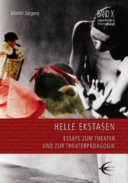 Helle Ekstasen: Essays zum Theater und zur Theaterpädagogik (Lingener Beiträge zur Theaterpädagogik)