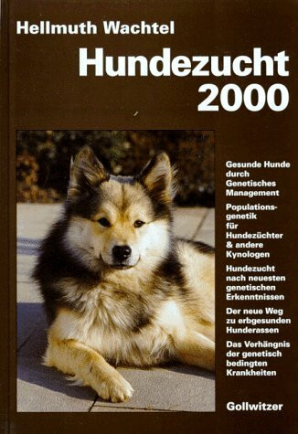 Hundezucht 2000. Der neue Weg zu erbgesunden Hunden, Populationsgenetik + modernes genetisches Management, Hundezucht nach neuesten genetischen Erkenntnissen, Genetisch bedingte Krankheiten