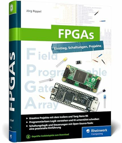 FPGAs: Einstieg, Schaltungen, Projekte. Der Leitfaden für kreative Maker und Bastler