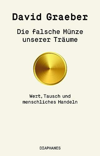 Die falsche Münze unserer Träume: Wert, Tausch und menschliches Handeln (hors série)