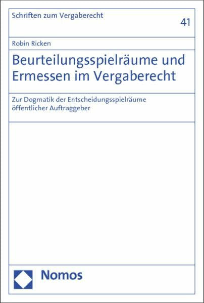Beurteilungsspielräume und Ermessen im Vergaberecht: Zur Dogmatik der Entscheidungsspielräume öffentlicher Auftraggeber (Schriften zum Wirtschaftsverwaltungs- und Vergaberecht)