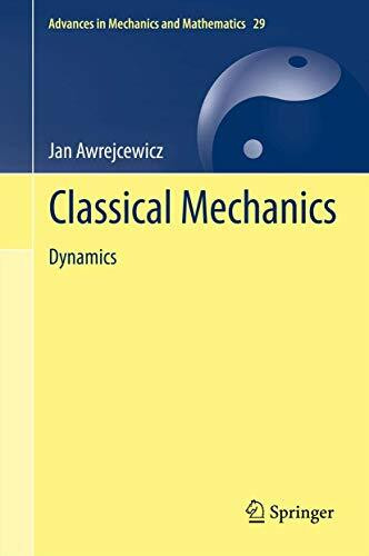 Classical Mechanics: Dynamics (Advances in Mechanics and Mathematics, 29, Band 29)