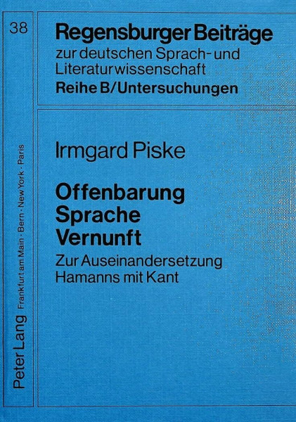 Offenbarung - Sprache - Vernunft: Zur Auseinandersetzung Hamanns mit Kant: Zur Auseinandersetzung Hamanns mit Kant. Dissertationsschrift (Regensburger ... / Reihe B: Untersuchungen, Band 38)