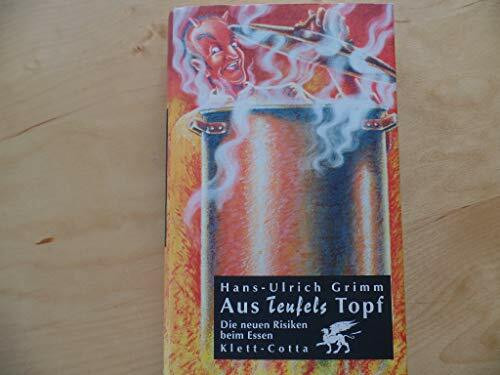 Aus Teufels Topf. Die neuen Risiken beim Essen.