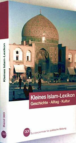 Kleines Islam-Lexikon. Geschichte, Alltag, Kultur.