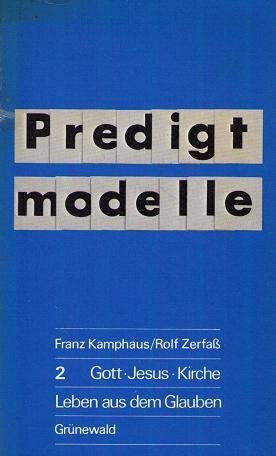 Predigtmodelle 2 - Gott, Jesus, Kirche - Leben aus dem Glauben