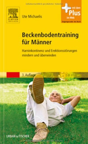 Beckenbodentraining für Männer: Harninkontinenz und Erektionsstörungen mindern und überwinden