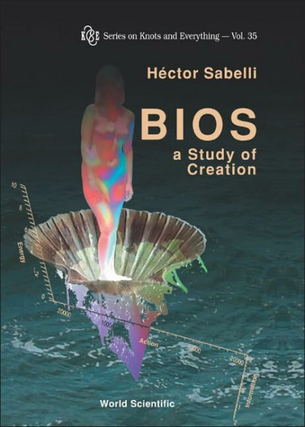 Bios: A Study Of Creation (Series on Knots And Everything, 35, Band 35)
