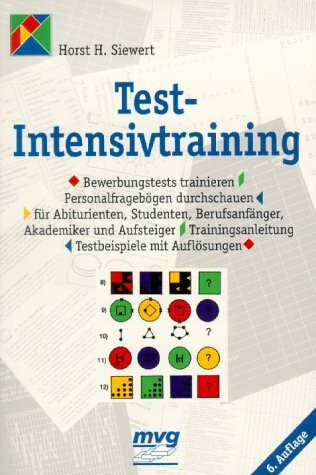 Test-Intensivtraining. Bewerbungstests trainieren, Personalfragebögen durchschauen. Für Abiturienten, Studenten, Berufsanfänger, Akademiker und ... Testbeispiele mit Auflösungen