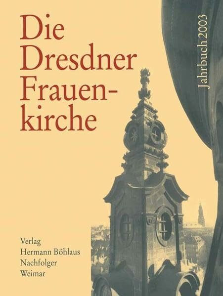 Die Dresdner Frauenkirche / Jahrbuch zu ihrer Geschichte und zu ihrem archäologischen Wiederaufbau: Die Dresdner Frauenkirche. Band 9 - Jahrbuch 2003.