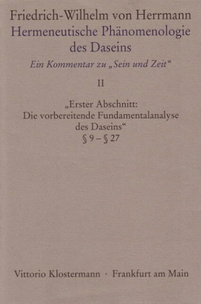 Hermeneutische Phänomenologie des Daseins. Ein Kommentar zu "Sein und Zeit". Band 2: Erster Abschnitt: "Die vorbereitende Fundamentalanalyse des Daseins" § 9 - § 27