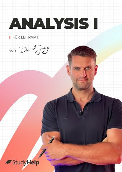 Analysis 1 für Lehramt mit Lernvideos von Daniel Jung: inkl. Aufgaben und ausführlichen Musterlösungen (Lernhefte für das Studium: mit Lernvideos von Daniel Jung)