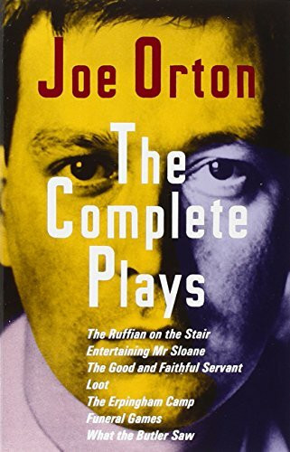 Complete Plays: The Ruffian on the Stair; Entertaining Mr. Sloane; The Good and Faithful Servant; Loot; The Erpingham Camp; Funeral Games; What the Butler Saw