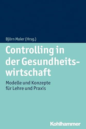 Controlling in der Gesundheitswirtschaft: Modelle und Konzepte für Lehre und Praxis Controlling in der Gesundheitswirtschaft: Modelle und Konzepte für Lehre und Praxis