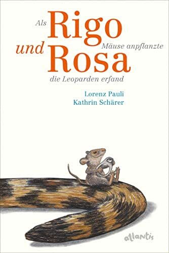 Als Rigo Mäuse anpflanzte und Rosa die Leoparden erfand: Bilderbuch