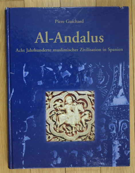 Al-Andalus: Acht Jahrhunderte muslimischer Zivilisation in Spanien