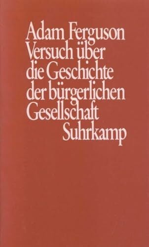 Versuch über die Geschichte der bürgerlichen Gesellschaft: Hrsg. u. eingel. v. Zwi Batscha u. Hans Medick Versuch über die Geschichte der bürgerlichen Gesellschaft: Hrsg. u. eingel. v. Zwi Batscha u. Hans Medick