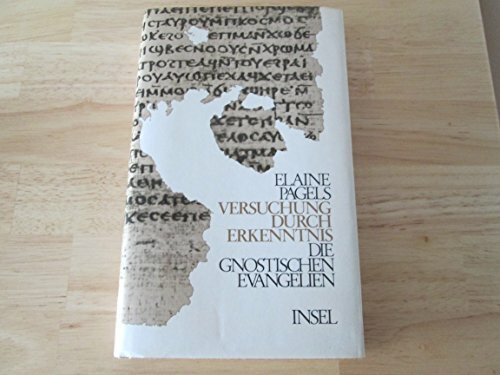 Versuchung durch Erkenntnis. Die gnostischen Evangelien