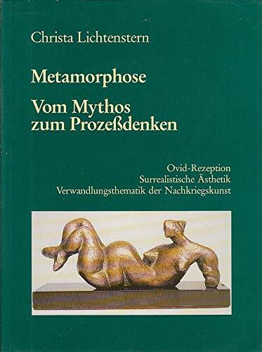 Metamorphose - Vom Mythos Zum Prozessdenken - Ovid-Rezeption - Surrealistische Aesthetik - Verwandlungsthematik Der Nachkriegskunst (Vol 2) (Metamorphose in Der Kunst DES 19. Und 20. Jahrhunderts)