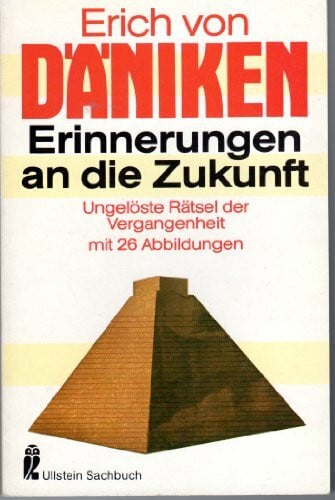 Erinnerungen an die Zukunft. Ungelöste Rätsel der Vergangenheit.