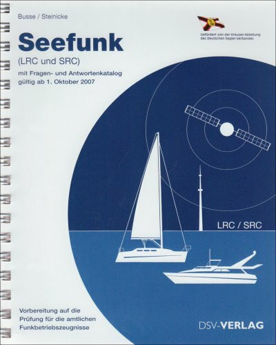 Seefunk (LRC und SRC): Vorbereitung auf die Prüfung für die amtlichen Funkbetriebszeugnisse. Mit Fragen- und Antwortenkatalog gültig ab 1. Oktober 2007