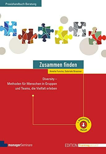 Zusammen finden: Diversity - Methoden für Menschen in Gruppen und Teams, die Vielfalt erleben (Edition Training aktuell)