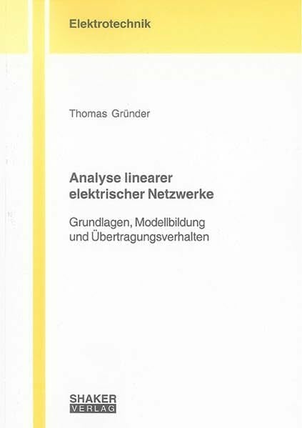 Analyse linearer elektrischer Netzwerke: Grundlagen, Modellbildung und Übertragungsverhalten (Berichte aus der Elektrotechnik)