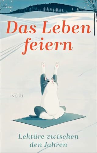 Das Leben feiern: Lektüre zwischen den Jahren | Der ideale Begleiter für einen gelungenen Start ins neue Jahr