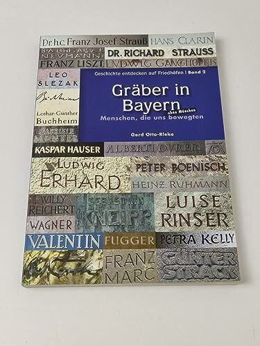 Gräber in Bayern (ohne München): Menschen, die uns bewegten (Geschichte entdecken auf Friedhöfen: Menschen, die uns bewegten)