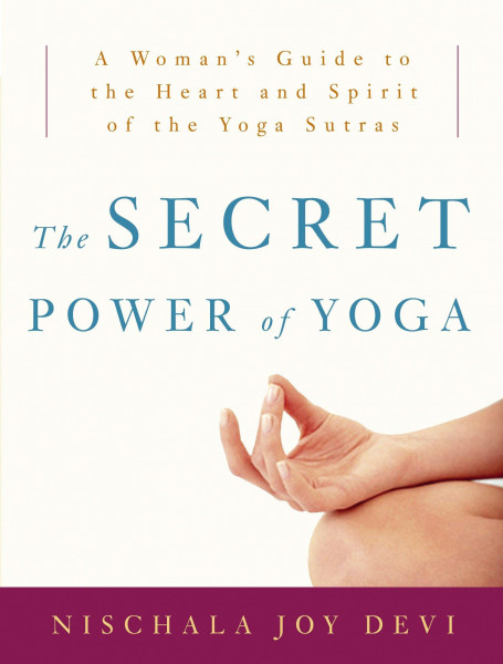 The Secret Power of Yoga: A Woman's Guide to the Heart and Spirit of the Yoga Sutras