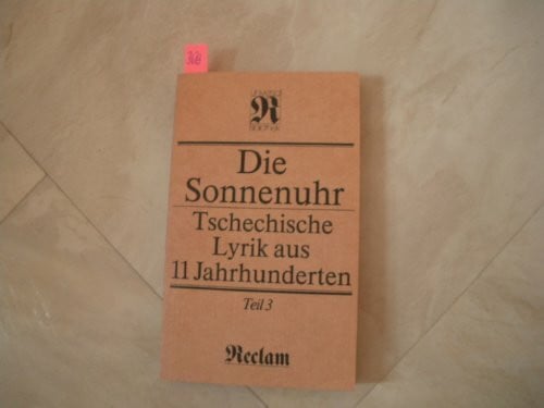 Die Sonnenuhr. Tschechische Lyrik aus 11 Jahrhunderten. Teil 3