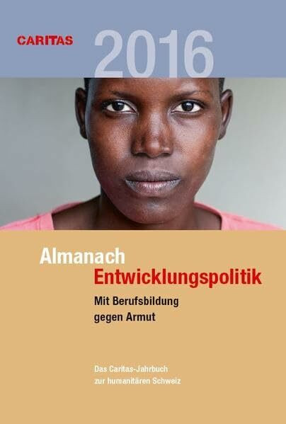 Almanach Entwicklungspolitik 2016: Das Caritas-Jahrbuch zur humanitären Schweiz. Schwerpunkt: Mit Berufsbildung gegen Armut