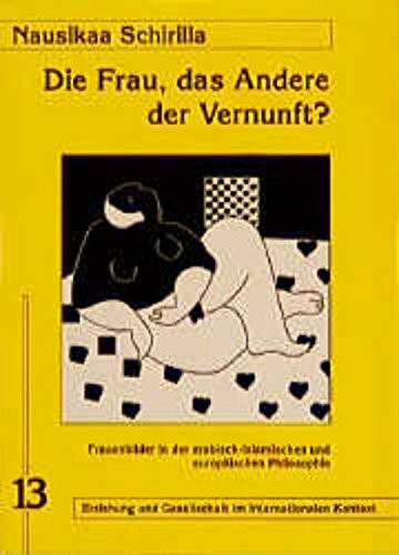 Die Frau als das Andere der Vernunft?: Frauenbilder in der arabisch-islamischen und europäischen Philosophie