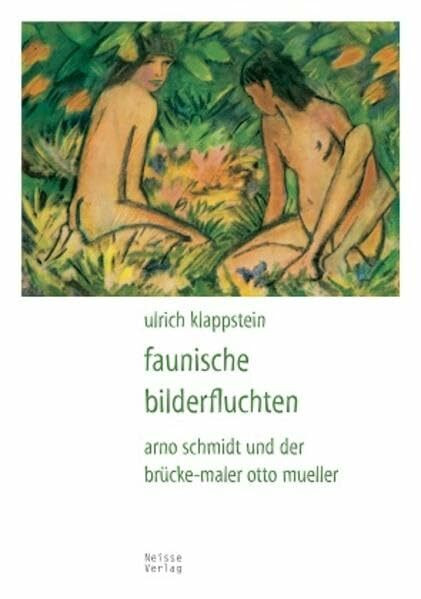Faunische Bilderfluchten: Arno Schmidt und der Brücke-Maler Otto Mueller