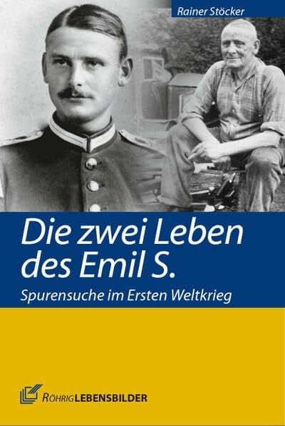 Die zwei Leben des Emil S.: Spurensuche im Ersten Weltkrieg (Röhrig Lebensbilder)