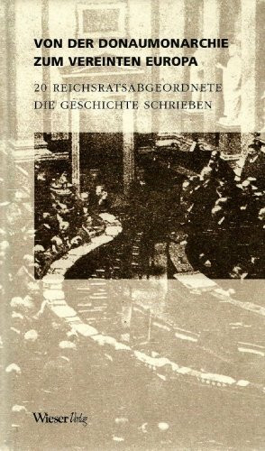 Von der Donaumonarchie zum vereinten Europa: 20 Reichtagsabgeordnete, die Geschichte schrieben