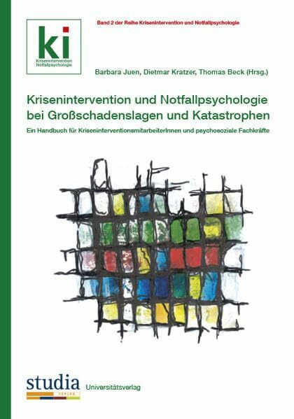 Krisenintervention und Notfallpsychologie bei Großschadenslagen und Katastrophen: Ein Handbuch für KriseninterventionsmitarbeiterInnen und psychosoziale Fachkräfte