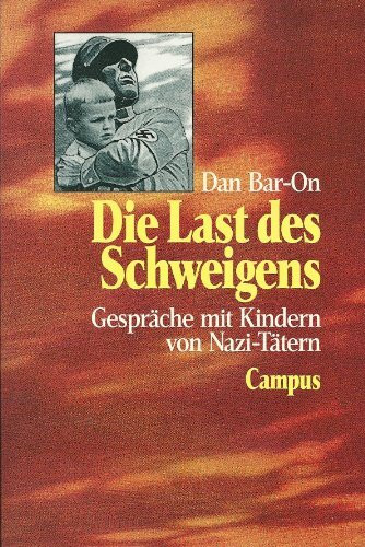 Die Last des Schweigens. Gespräche mit Kindern von Nazi- Tätern