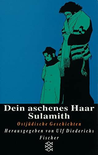Dein aschenes Haar Sulamith: Ostjüdische Geschichten (Fischer Taschenbücher)