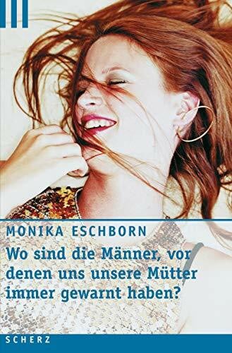 Wo sind die Männer, vor denen uns unsere Mütter immer gewarnt haben (Scherz Taschenbuch allgemein)