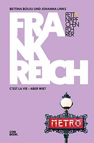 Fettnäpfchenführer Frankreich: C'est la vie – aber wie? (Ein unterhaltsamer Reiseknigge)