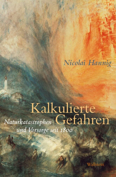 Kalkulierte Gefahren: Naturkatastrophen und Vorsorge seit 1800